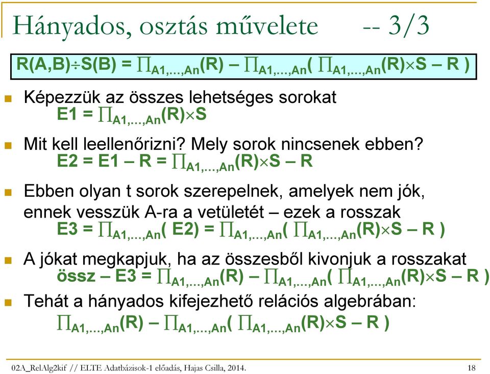 E2 = E1 R = A1,,An (R) S R Ebben olyan t sorok szerepelnek, amelyek nem jók, ennek vesszük A-ra a vetületét ezek a rosszak E3 = A1,,An ( E2) = A1,,An (