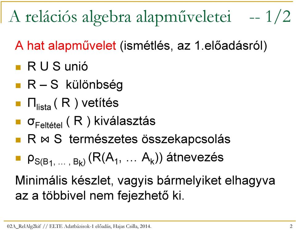 természetes összekapcsolás ρ S(B 1,, Bk) (R(A 1, A k )) átnevezés Minimális készlet, vagyis