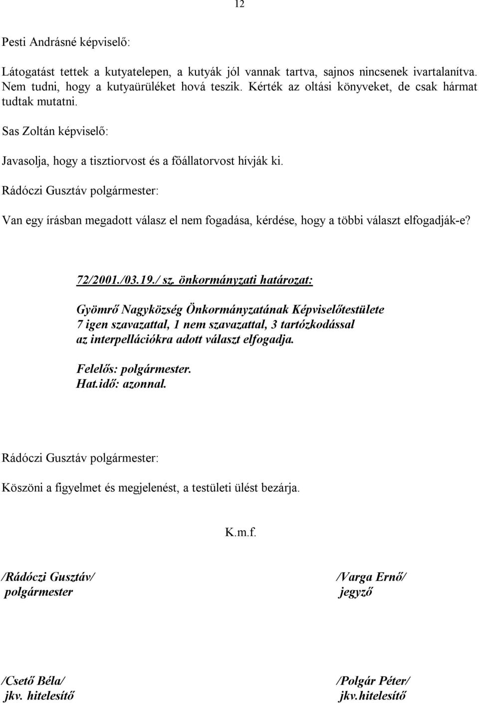 Van egy írásban megadott válasz el nem fogadása, kérdése, hogy a többi választ elfogadják-e? 72/2001./03.19./ sz.