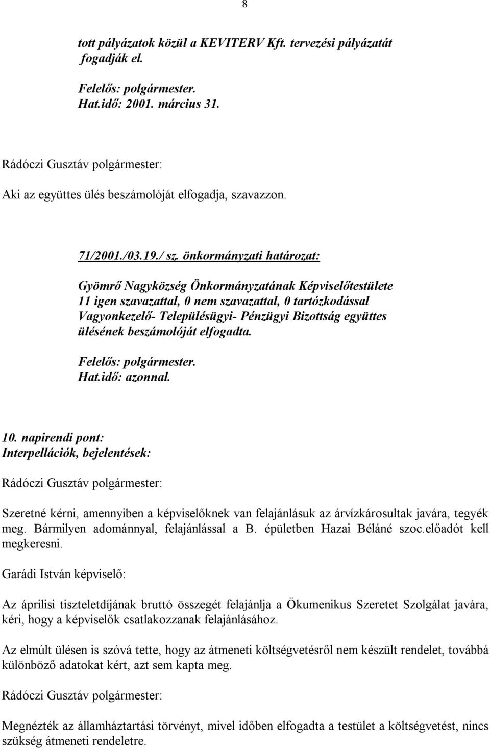 ülésének beszámolóját elfogadta. Felelős: polgármester. Hat.idő: azonnal. 10.