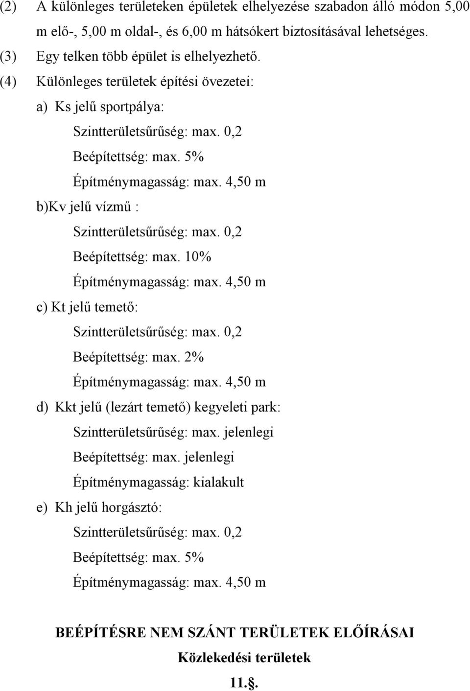 0,2 Beépítettség: max. 10% Építménymagasság: max. 4,50 m c) Kt jelű temető: Szintterületsűrűség: max. 0,2 Beépítettség: max. 2% Építménymagasság: max.