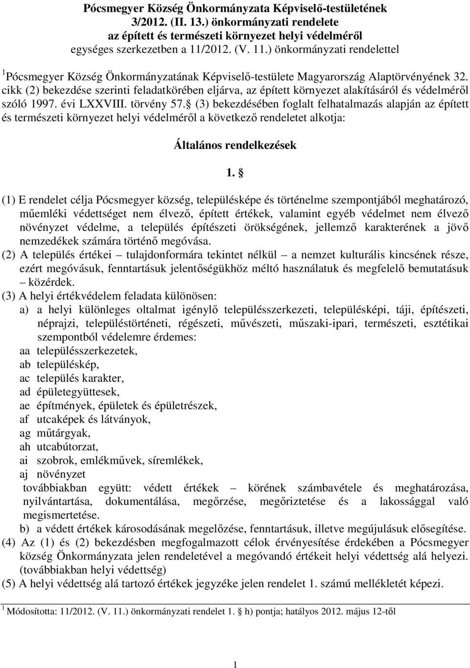 cikk (2) bekezdése szerinti feladatkörében eljárva, az épített környezet alakításáról és védelméről szóló 1997. évi LXXVIII. törvény 57.