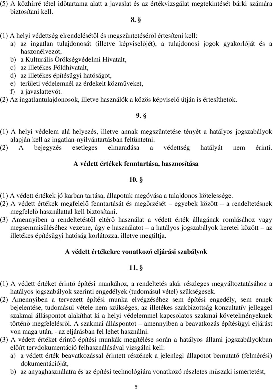 Örökségvédelmi Hivatalt, c) az illetékes Földhivatalt, d) az illetékes építésügyi hatóságot, e) területi védelemnél az érdekelt közműveket, f) a javaslattevőt.