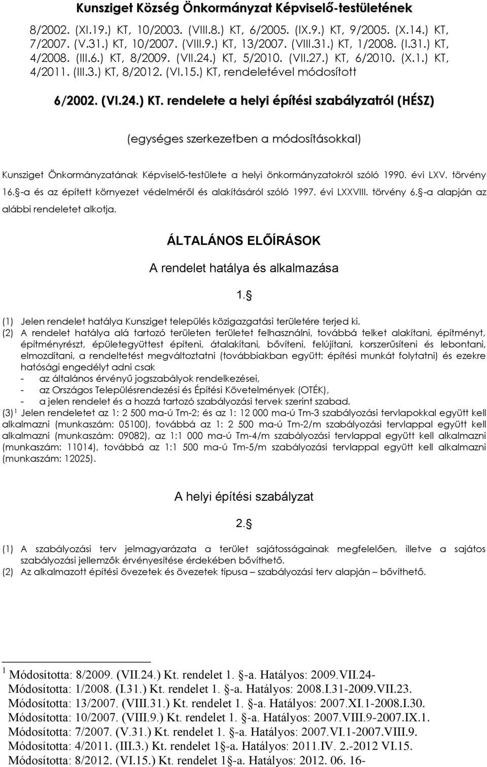 évi LXV. törvény 16. - és z épített környezet védelméről és lkításáról szóló 1997. évi LXXVIII. törvény 6. - lpján z lái rendeletet lkotj. ÁLTALÁNOS ELŐÍRÁSO A rendelet htály és lklmzás 1.