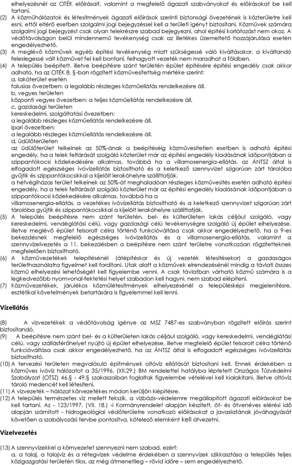 özművek számár szolglmi jogi ejegyzést csk olyn telekrészre szd ejegyezni, hol építési korlátozást nem okoz.