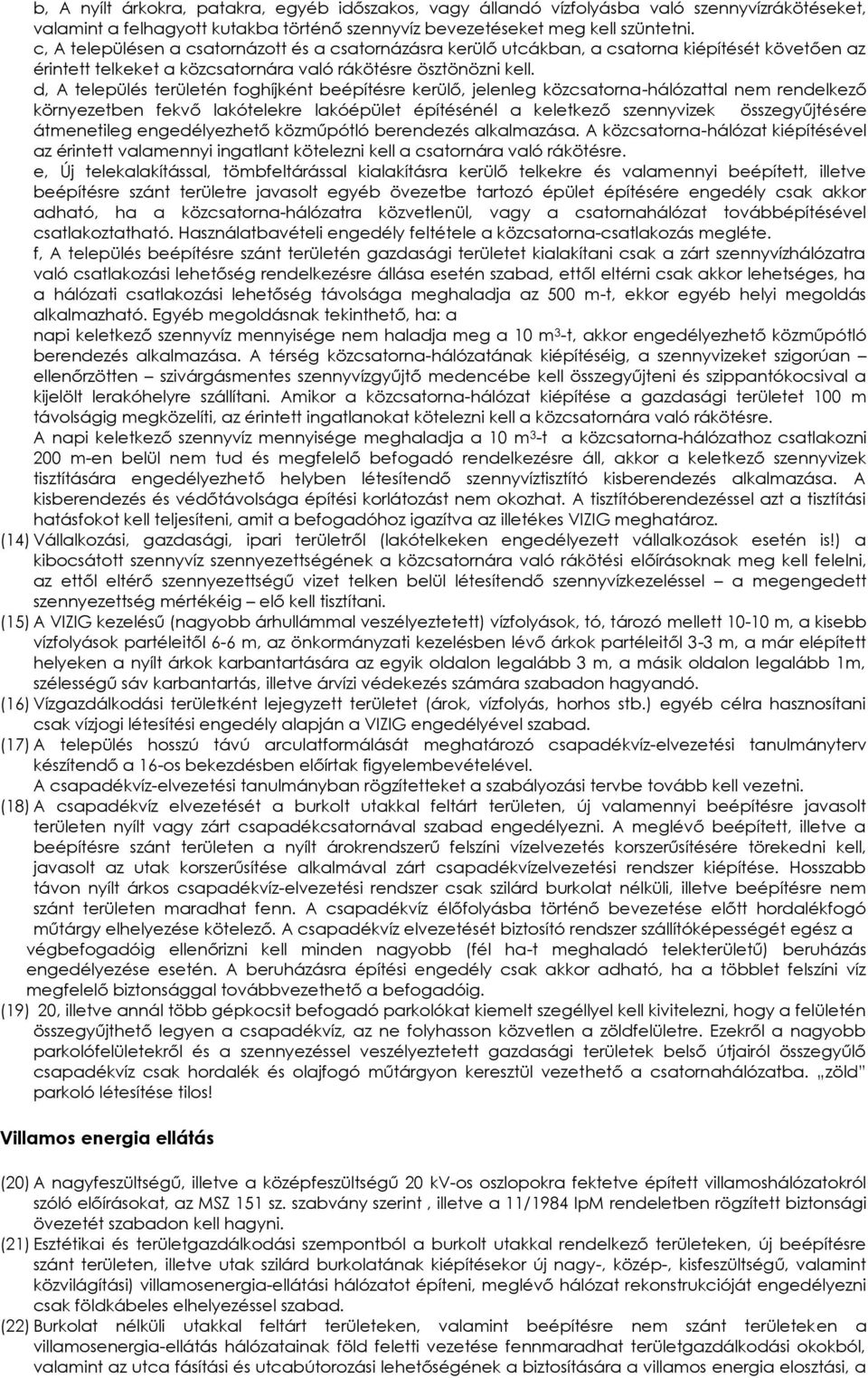 d, A település területén foghíjként eépítésre kerülő, jelenleg közcstorn-hálózttl nem rendelkező környezeten fekvő lkótelekre lkóépület építésénél keletkező szennyvizek összegyűjtésére átmenetileg