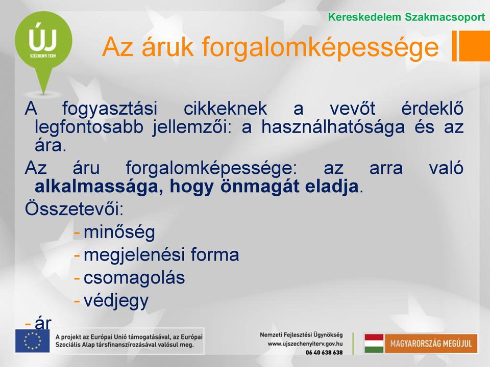 Az áru forgalomképessége: az arra való alkalmassága, hogy önmagát