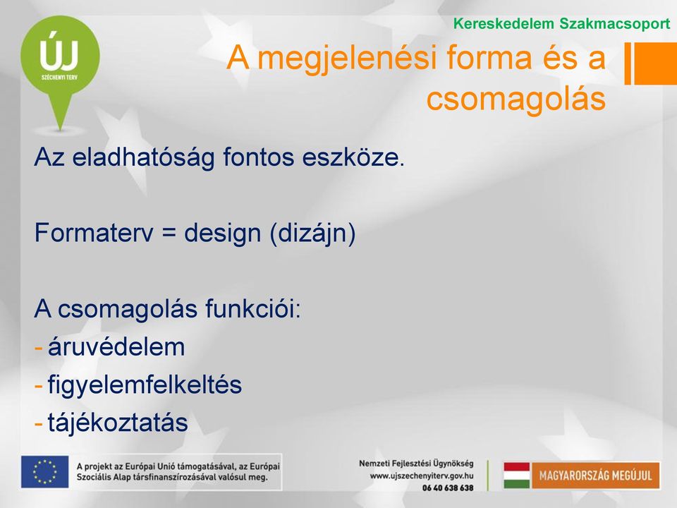 és a csomagolás Formaterv = design (dizájn) A