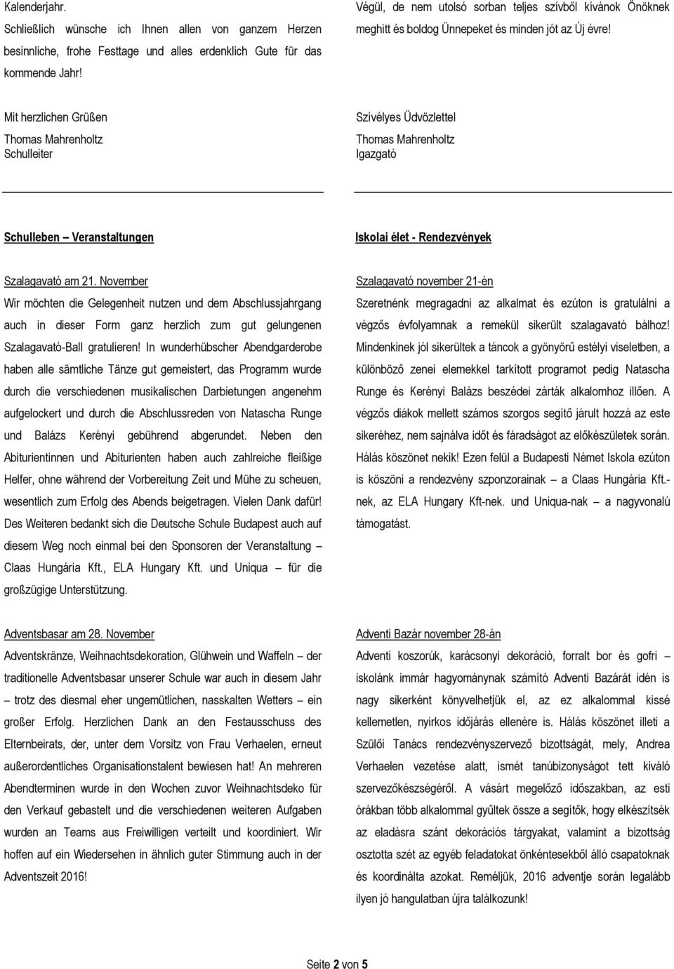 Mit herzlichen Grüßen Thomas Mahrenholtz Schulleiter Szívélyes Üdvözlettel Thomas Mahrenholtz Igazgató Schulleben Veranstaltungen Iskolai élet - Rendezvények Szalagavató am 21.