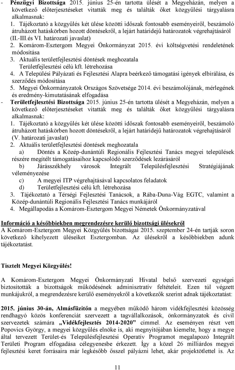 határozati javaslat) 2. Komárom-Esztergom Megyei Önkormányzat 2015. évi költségvetési rendeletének módosítása 3. Aktuális területfejlesztési döntések meghozatala Területfejlesztési célú kft.