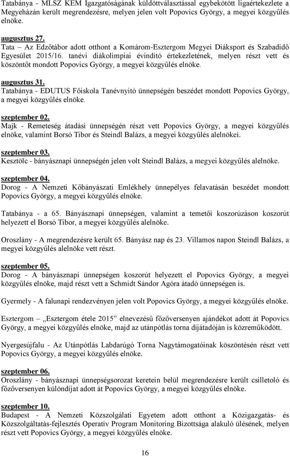 tanévi diákolimpiai évindító értekezletének, melyen részt vett és köszöntőt mondott Popovics György, a megyei közgyűlés elnöke. augusztus 31.