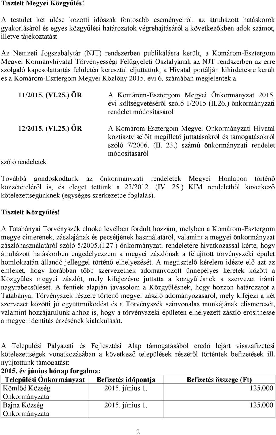 Az Nemzeti Jogszabálytár (NJT) rendszerben publikálásra került, a Komárom-Esztergom Megyei Kormányhivatal Törvényességi Felügyeleti Osztályának az NJT rendszerben az erre szolgáló kapcsolattartás