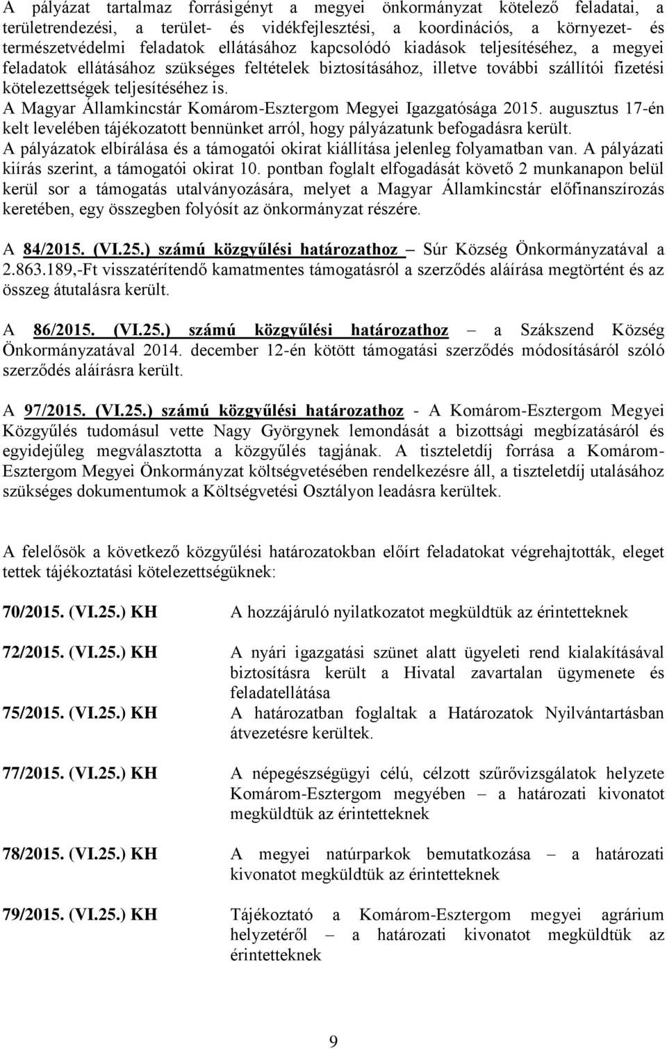 A Magyar Államkincstár Komárom-Esztergom Megyei Igazgatósága 2015. augusztus 17-én kelt levelében tájékozatott bennünket arról, hogy pályázatunk befogadásra került.