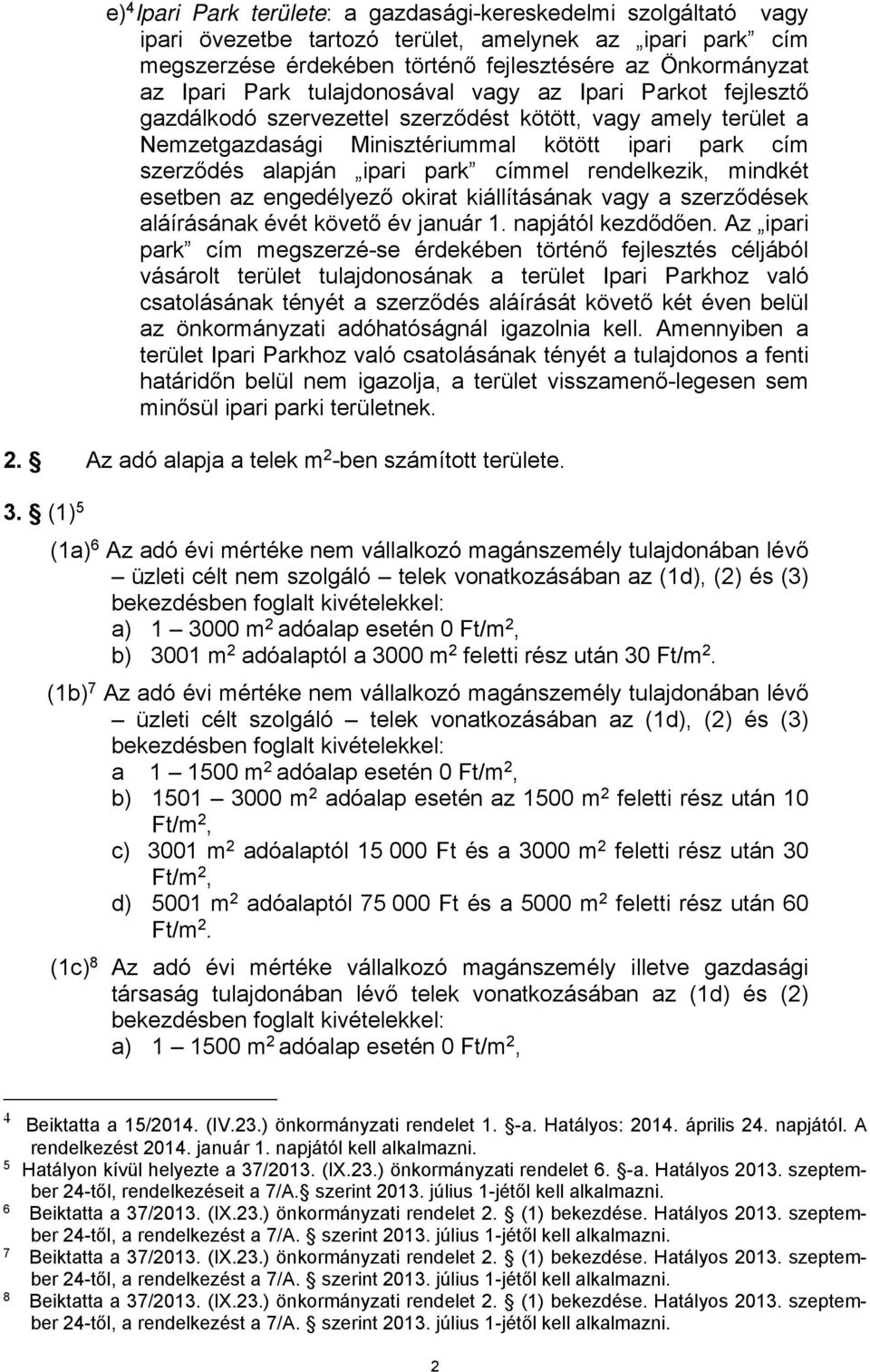 címmel rendelkezik, mindkét esetben az engedélyező okirat kiállításának vagy a szerződések aláírásának évét követő év január 1. napjától kezdődően.