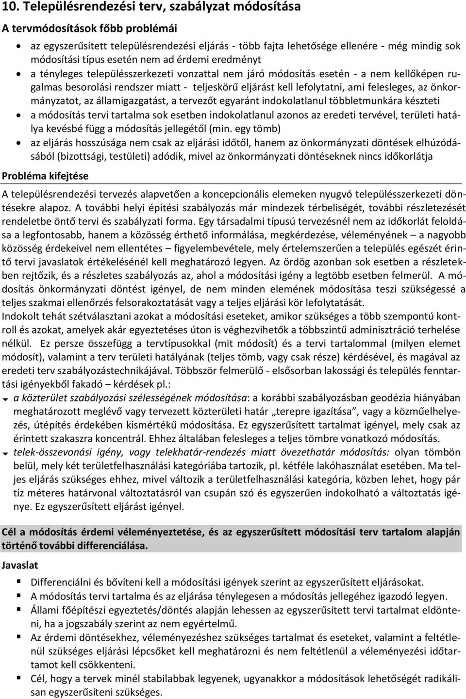 felesleges, az önkormányzatot, az államigazgatást, a tervezőt egyaránt indokolatlanul többletmunkára készteti a módosítás tervi tartalma sok esetben indokolatlanul azonos az eredeti tervével,