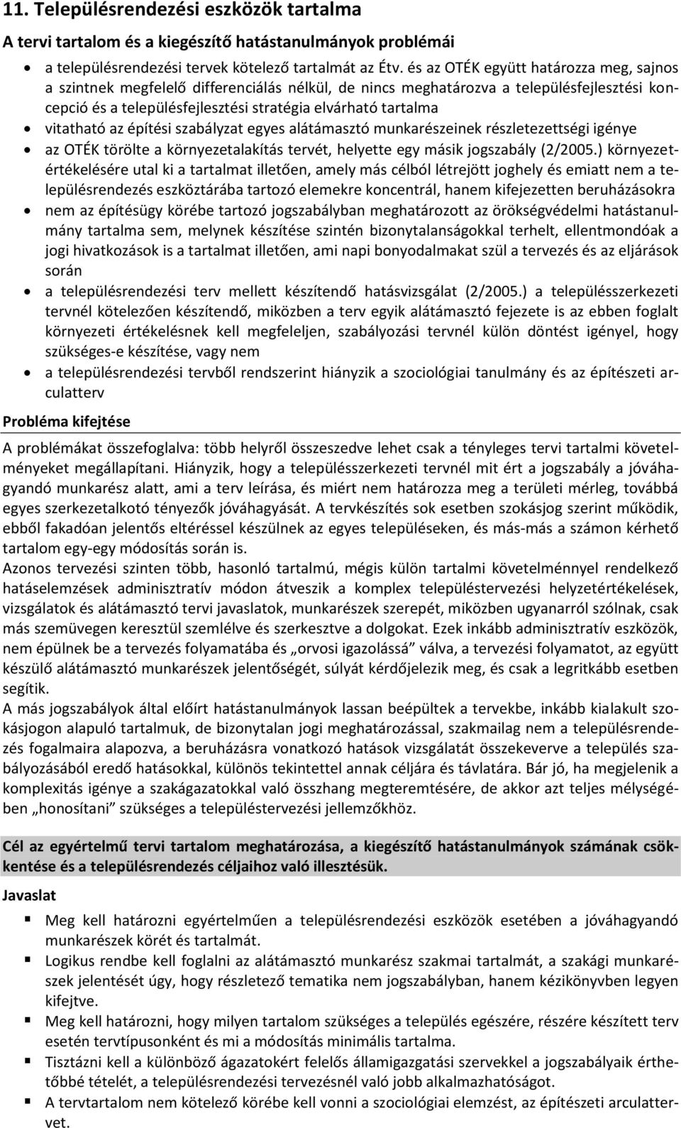 vitatható az építési szabályzat egyes alátámasztó munkarészeinek részletezettségi igénye az OTÉK törölte a környezetalakítás tervét, helyette egy másik jogszabály (2/2005.