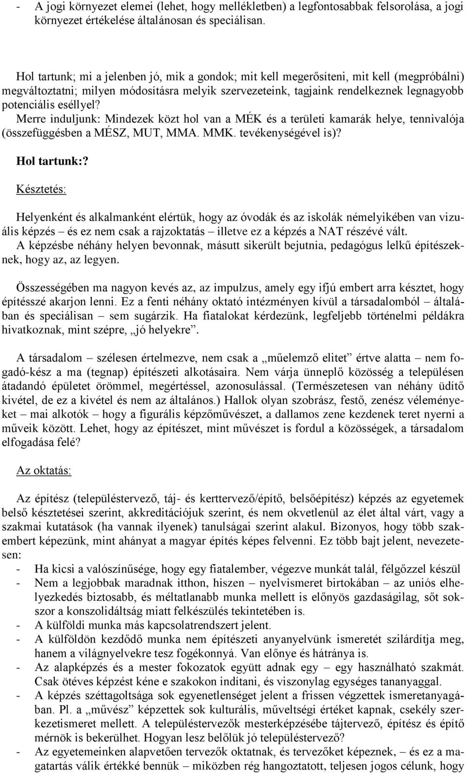 eséllyel? Merre induljunk: Mindezek közt hol van a MÉK és a területi kamarák helye, tennivalója (összefüggésben a MÉSZ, MUT, MMA. MMK. tevékenységével is)? Hol tartunk:?