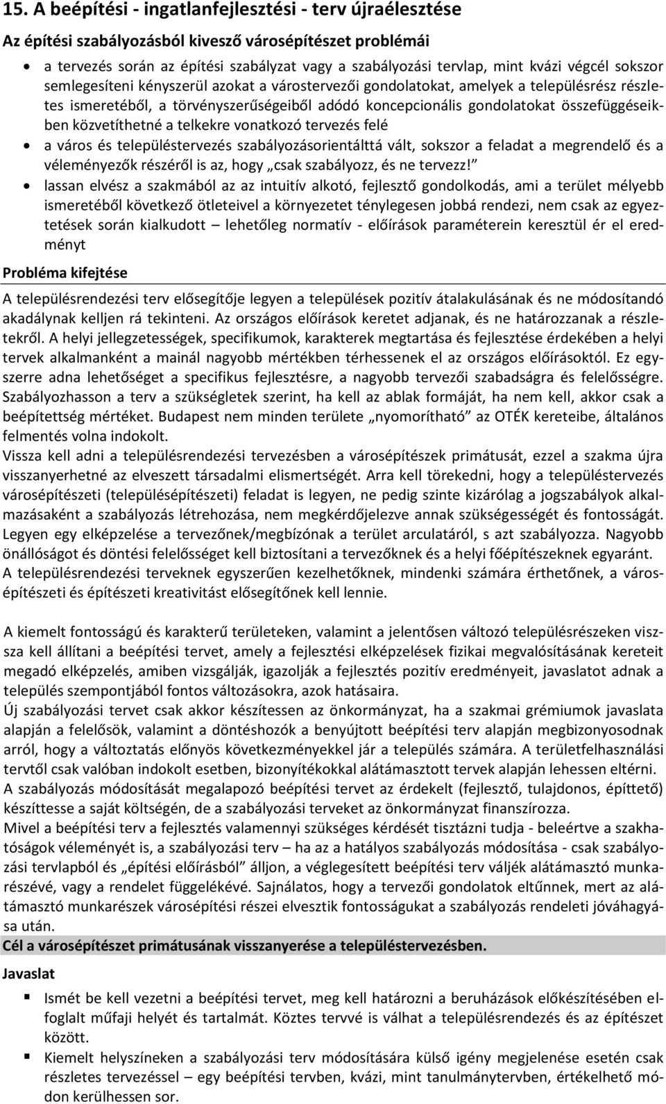 közvetíthetné a telkekre vonatkozó tervezés felé a város és településtervezés szabályozásorientálttá vált, sokszor a feladat a megrendelő és a véleményezők részéről is az, hogy csak szabályozz, és ne