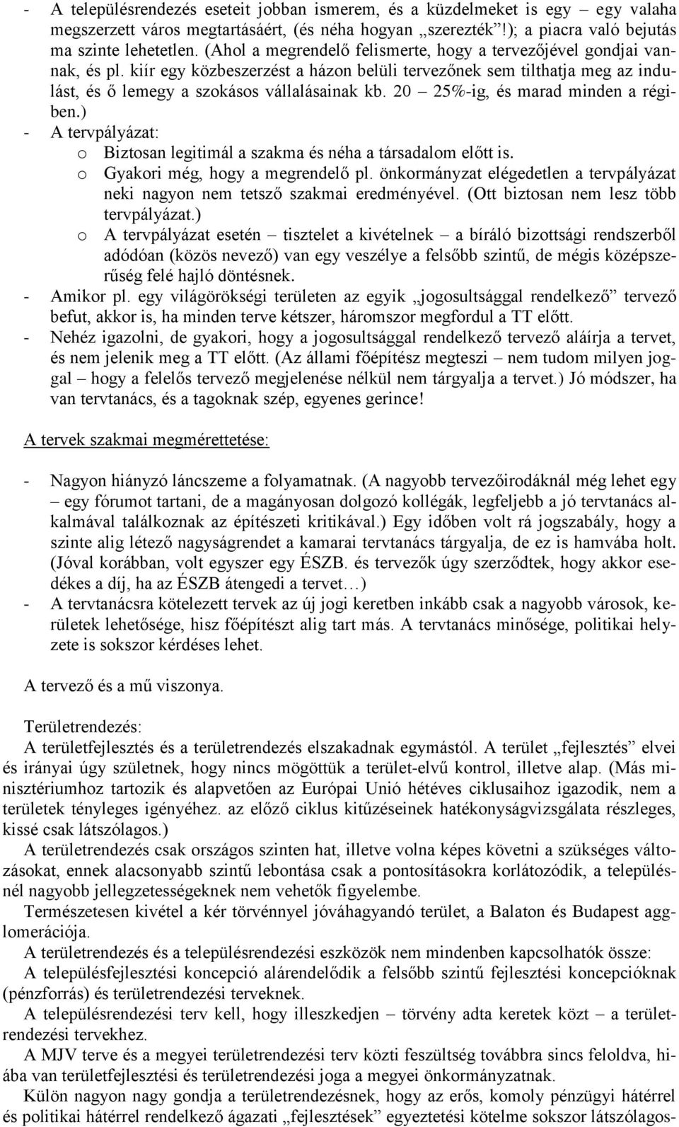 20 25%-ig, és marad minden a régiben.) - A tervpályázat: o Biztosan legitimál a szakma és néha a társadalom előtt is. o Gyakori még, hogy a megrendelő pl.