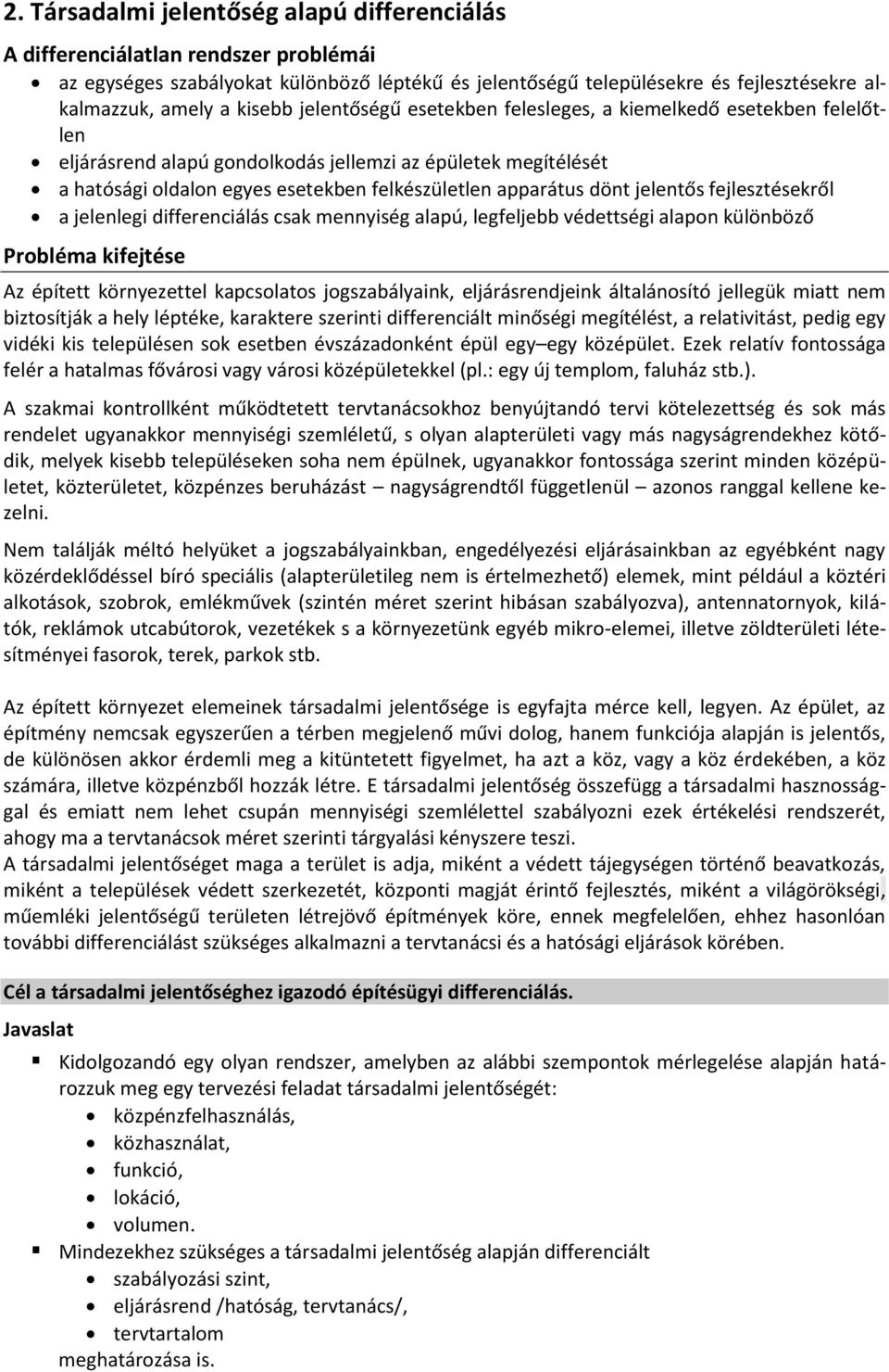 dönt jelentős fejlesztésekről a jelenlegi differenciálás csak mennyiség alapú, legfeljebb védettségi alapon különböző Az épített környezettel kapcsolatos jogszabályaink, eljárásrendjeink általánosító