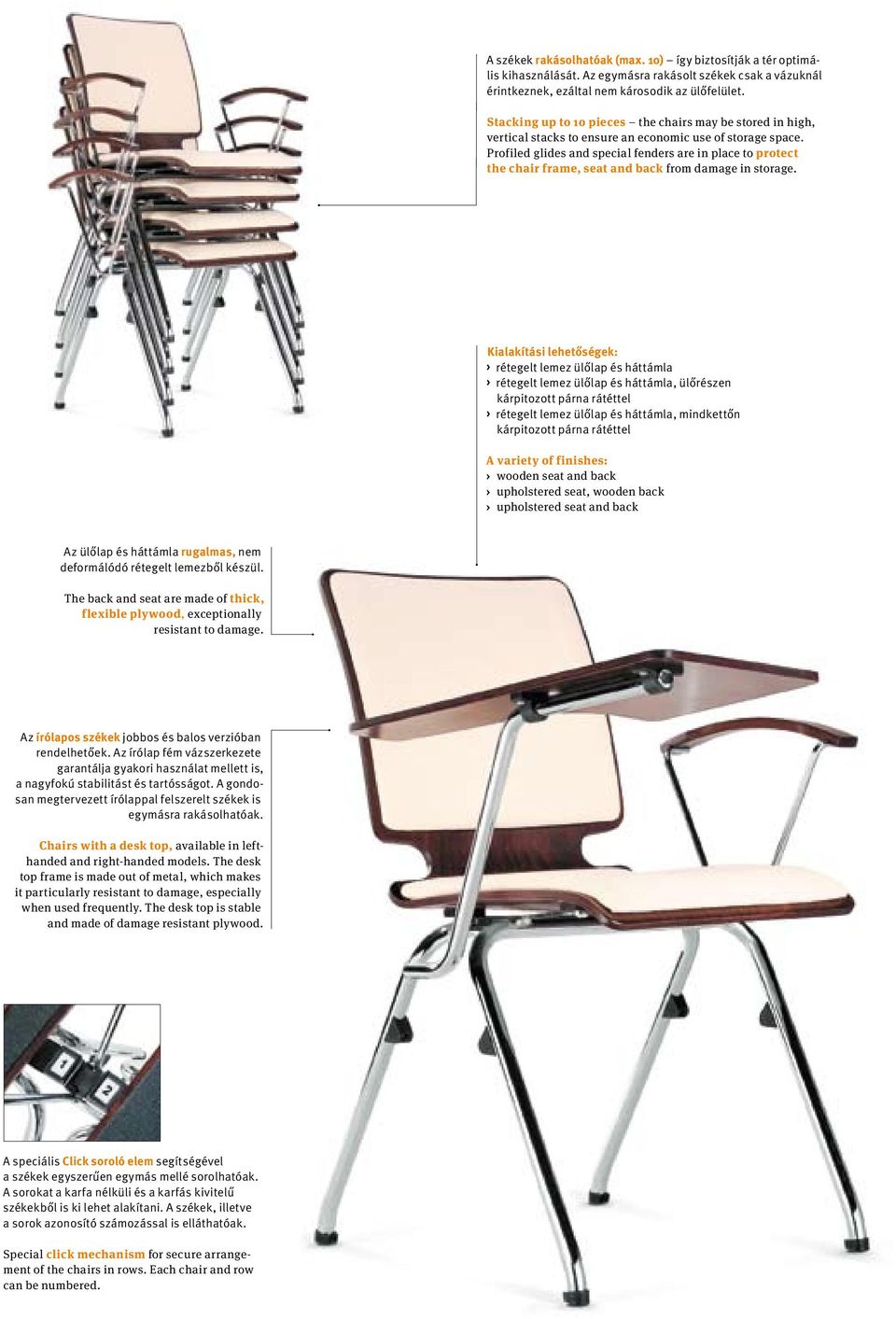 Profiled glides and special fenders are in place to protect the chair frame, seat and back from damage in storage.