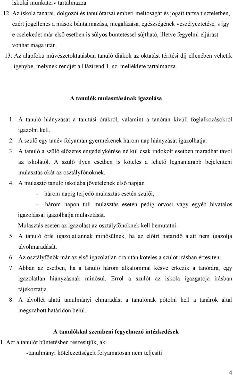 elsı esetben is súlyos büntetéssel sújtható, illetve fegyelmi eljárást vonhat maga után. 13.