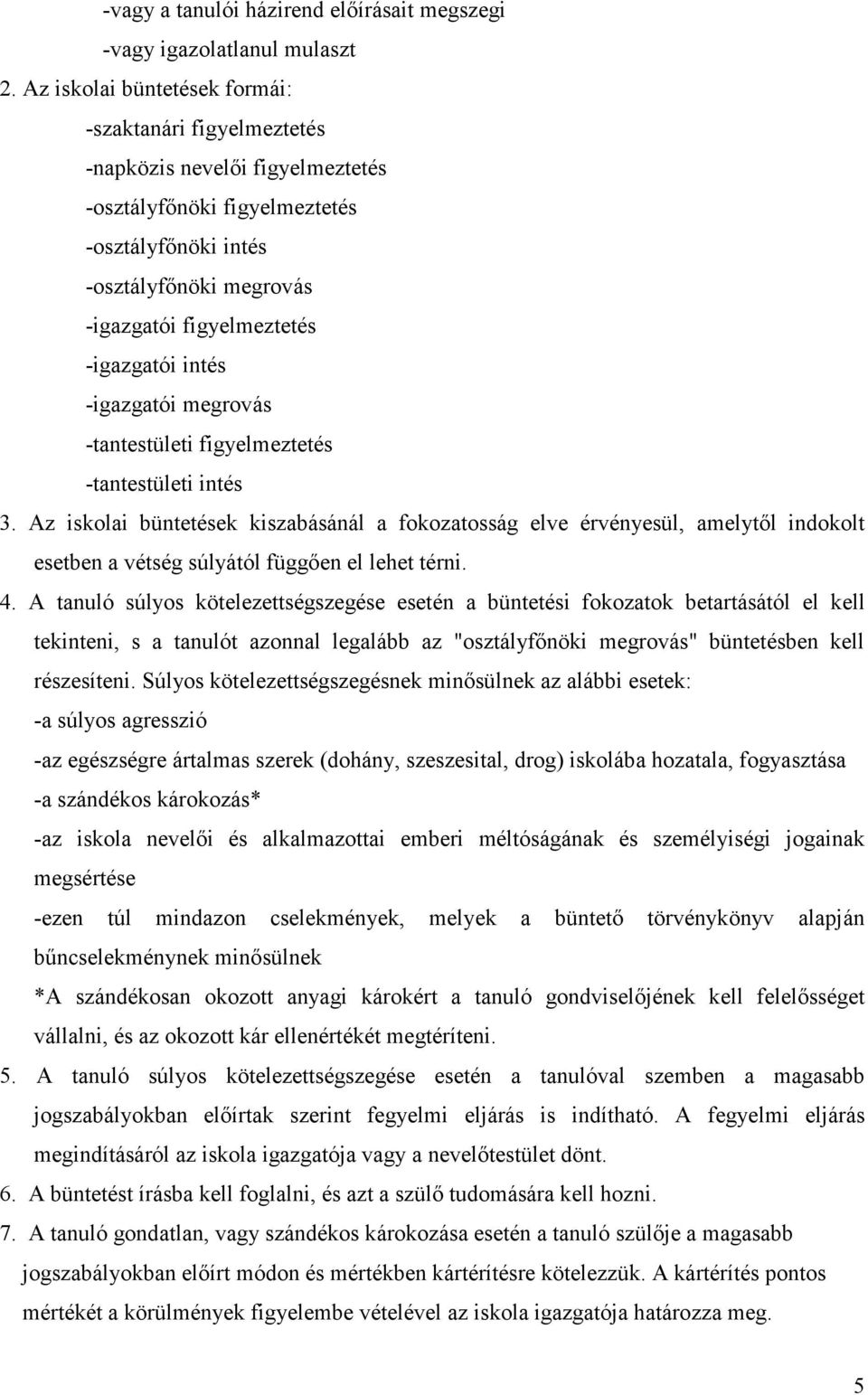 -igazgatói intés -igazgatói megrovás -tantestületi figyelmeztetés -tantestületi intés 3.