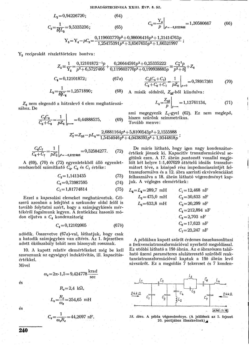 részlettörtekre bontva: _0,20872- p 0,2664459p 2 0,25335222 _ Cf-p Y 5 ~p 2 6,5727466 ' 0,9603770p 3 0,99938885p =; p 2 &! Z 6 C.