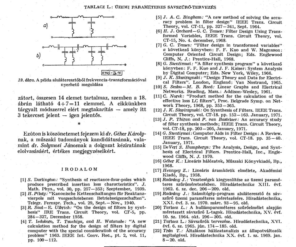 Géher Károlynak, a műszaki tudományok kandidátusának, valamint dr. Solymosi Jánosnak a dolgozat kéziratának elolvasásáért, értékes megjegyzéseikért. RODALOM [] S.