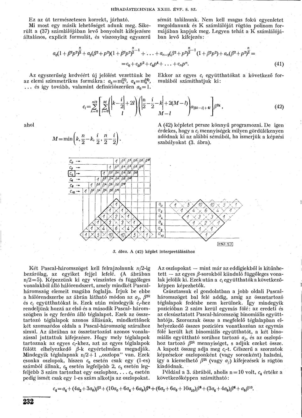 Sikerült a (37) számlálójában levő bonyolult kifejezésre általános, explicit formulát, és viszonylag egyszerű a 0 (l p>y a 2 ( Hp 2 )(l pv) 2 V.. a - 2 (/?