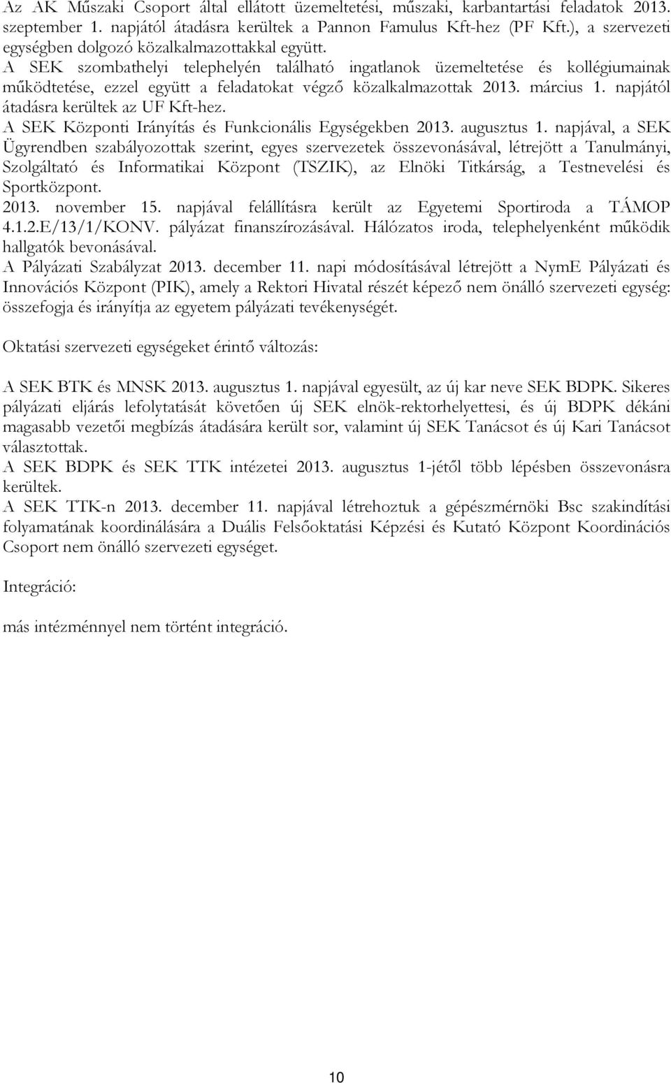 A SEK szombathelyi telephelyén található ingatlanok üzemeltetése és kollégiumainak működtetése, ezzel együtt a feladatokat végző közalkalmazottak 13. március 1.