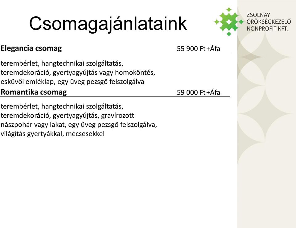 terembérlet, hangtechnikai szolgáltatás, teremdekoráció, gyertyagyújtás, gravírozott nászpohár