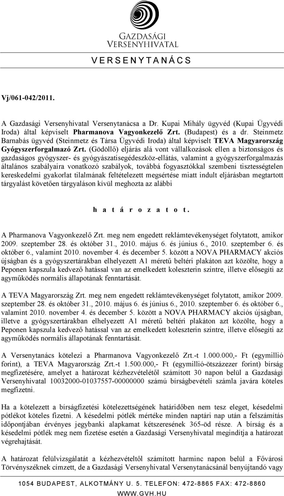 (Gödöllı) eljárás alá vont vállalkozások ellen a biztonságos és gazdaságos gyógyszer- és gyógyászatisegédeszköz-ellátás, valamint a gyógyszerforgalmazás általános szabályaira vonatkozó szabályok,