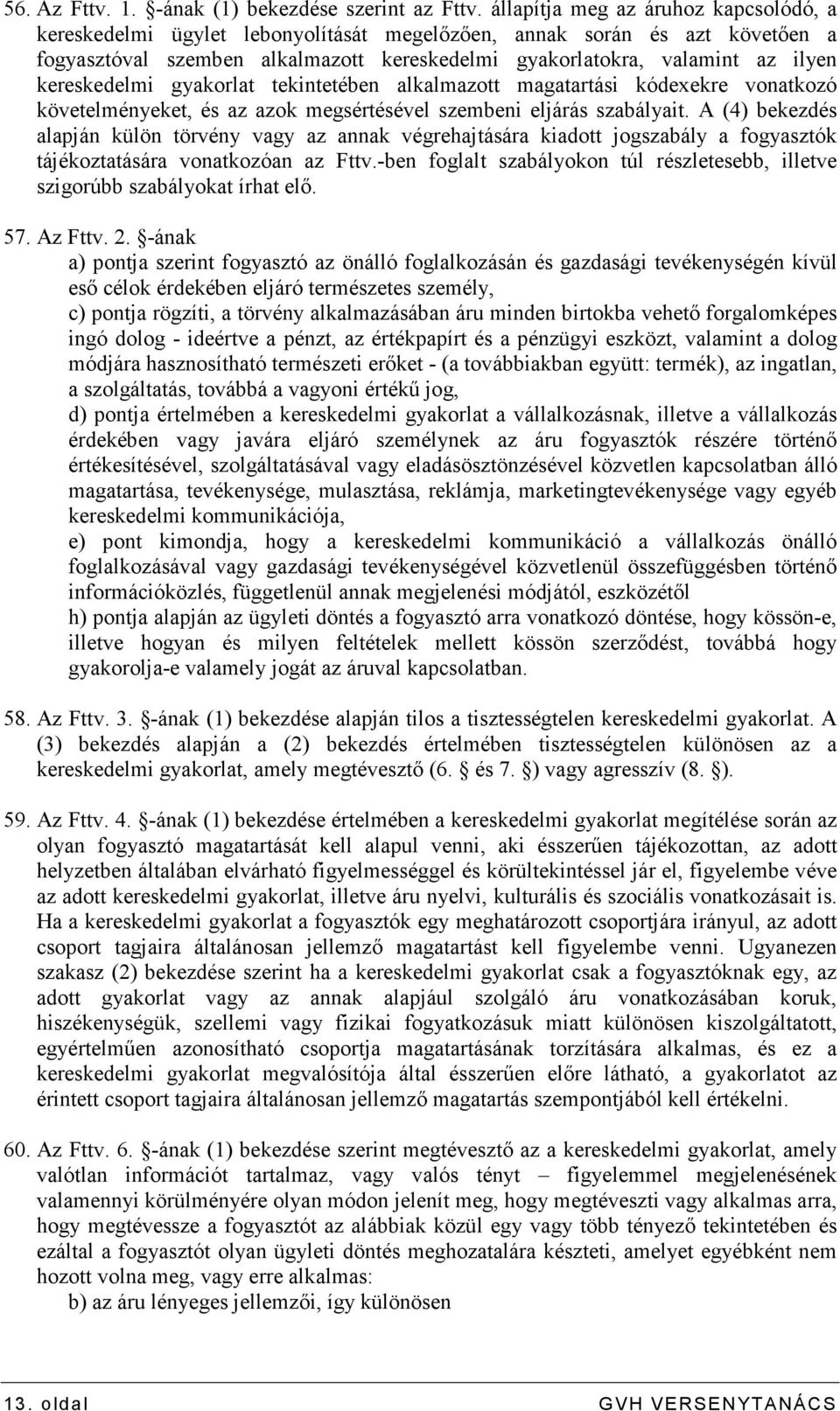 kereskedelmi gyakorlat tekintetében alkalmazott magatartási kódexekre vonatkozó követelményeket, és az azok megsértésével szembeni eljárás szabályait.