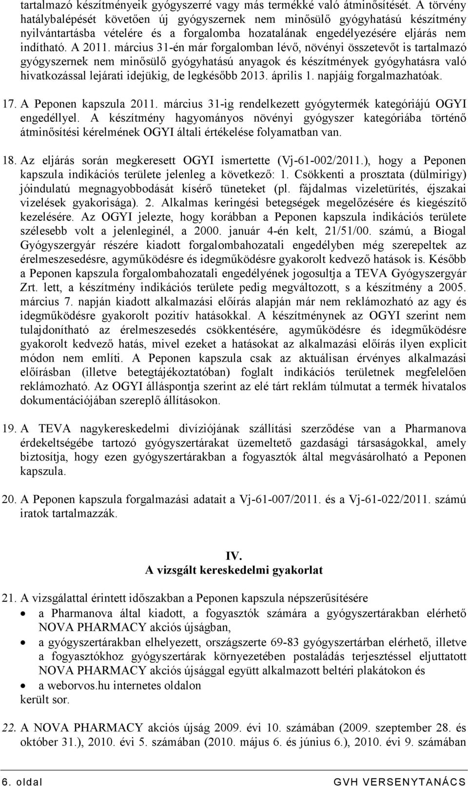 március 31-én már forgalomban lévı, növényi összetevıt is tartalmazó gyógyszernek nem minısülı gyógyhatású anyagok és készítmények gyógyhatásra való hivatkozással lejárati idejükig, de legkésıbb 2013.