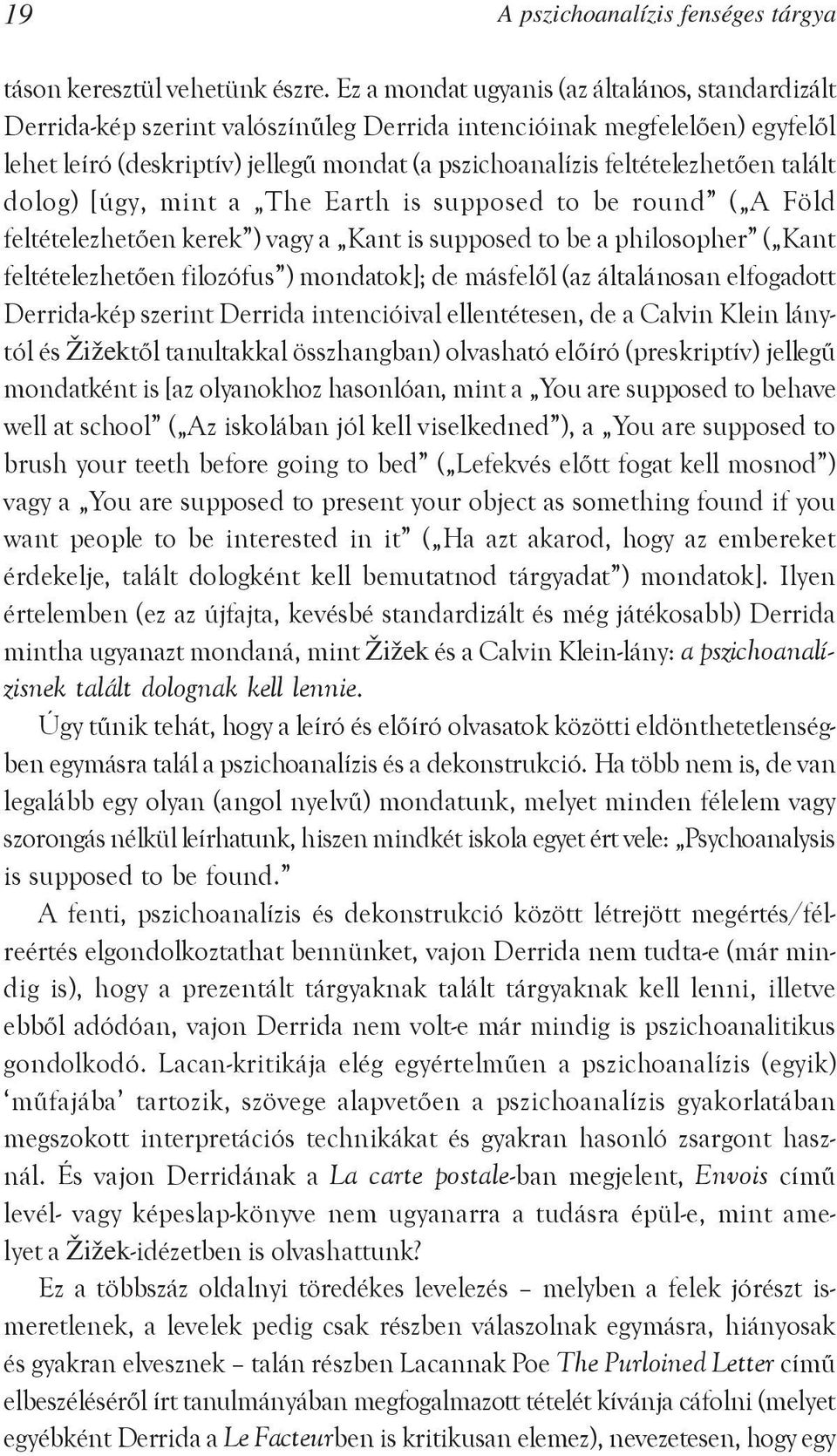 feltételezhetõen talált dolog) [úgy, mint a The Earth is supposed to be round ( A Föld feltételezhetõen kerek ) vagy a Kant is supposed to be a philosopher ( Kant feltételezhetõen filozófus )