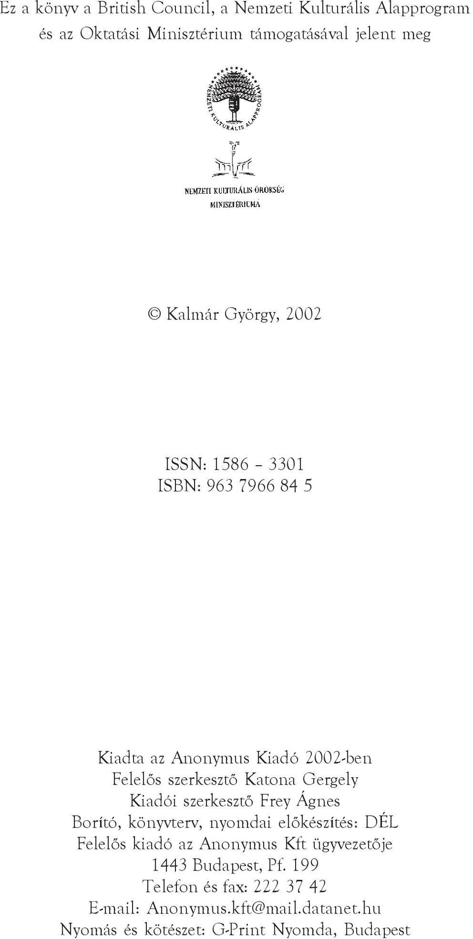 Gergely Kiadói szerkesztõ Frey Ágnes Borító, könyvterv, nyomdai elõkészítés: DÉL Felelõs kiadó az Anonymus Kft
