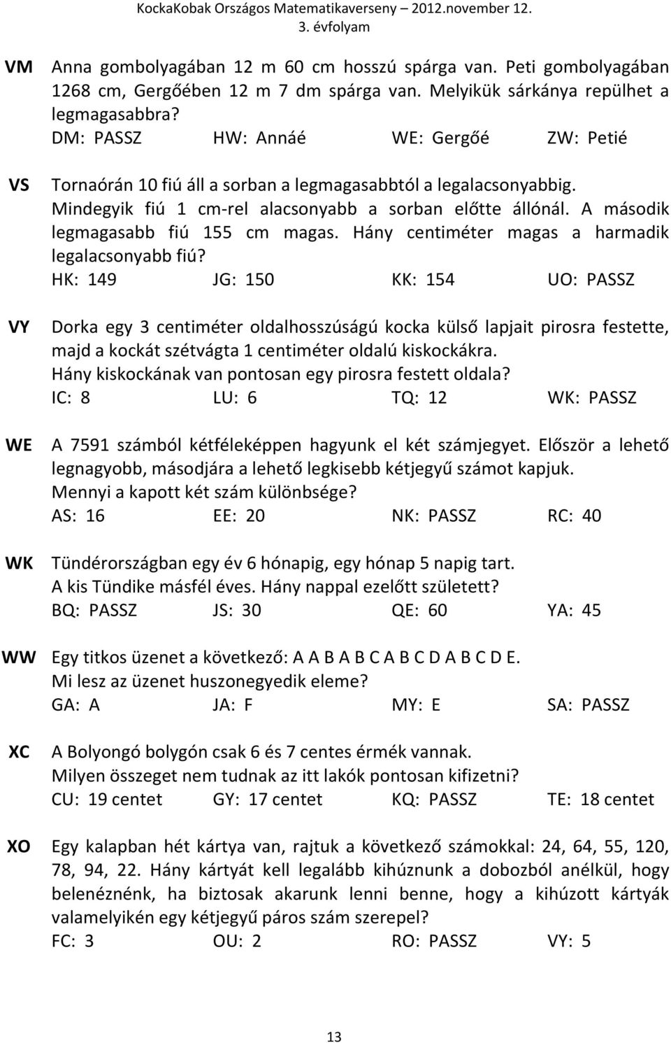 A második legmagasabb fiú 155 cm magas. Hány centiméter magas a harmadik legalacsonyabb fiú?