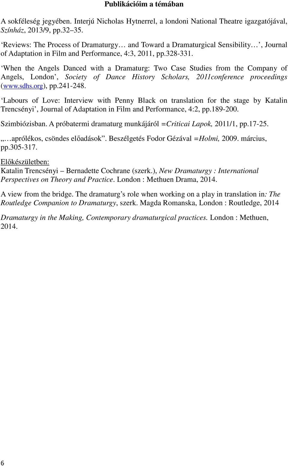 When the Angels Danced with a Dramaturg: Two Case Studies from the Company of Angels, London, Society of Dance History Scholars, 2011conference proceedings (www.sdhs.org), pp.241-248.