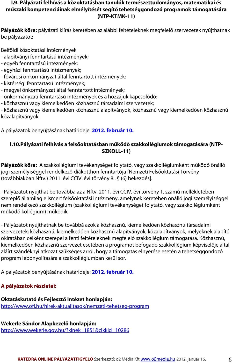 intézmények; - egyházi fenntartású intézmények; - fővárosi önkormányzat által fenntartott intézmények; - kistérségi fenntartású intézmények; - megyei önkormányzat által fenntartott intézmények; -