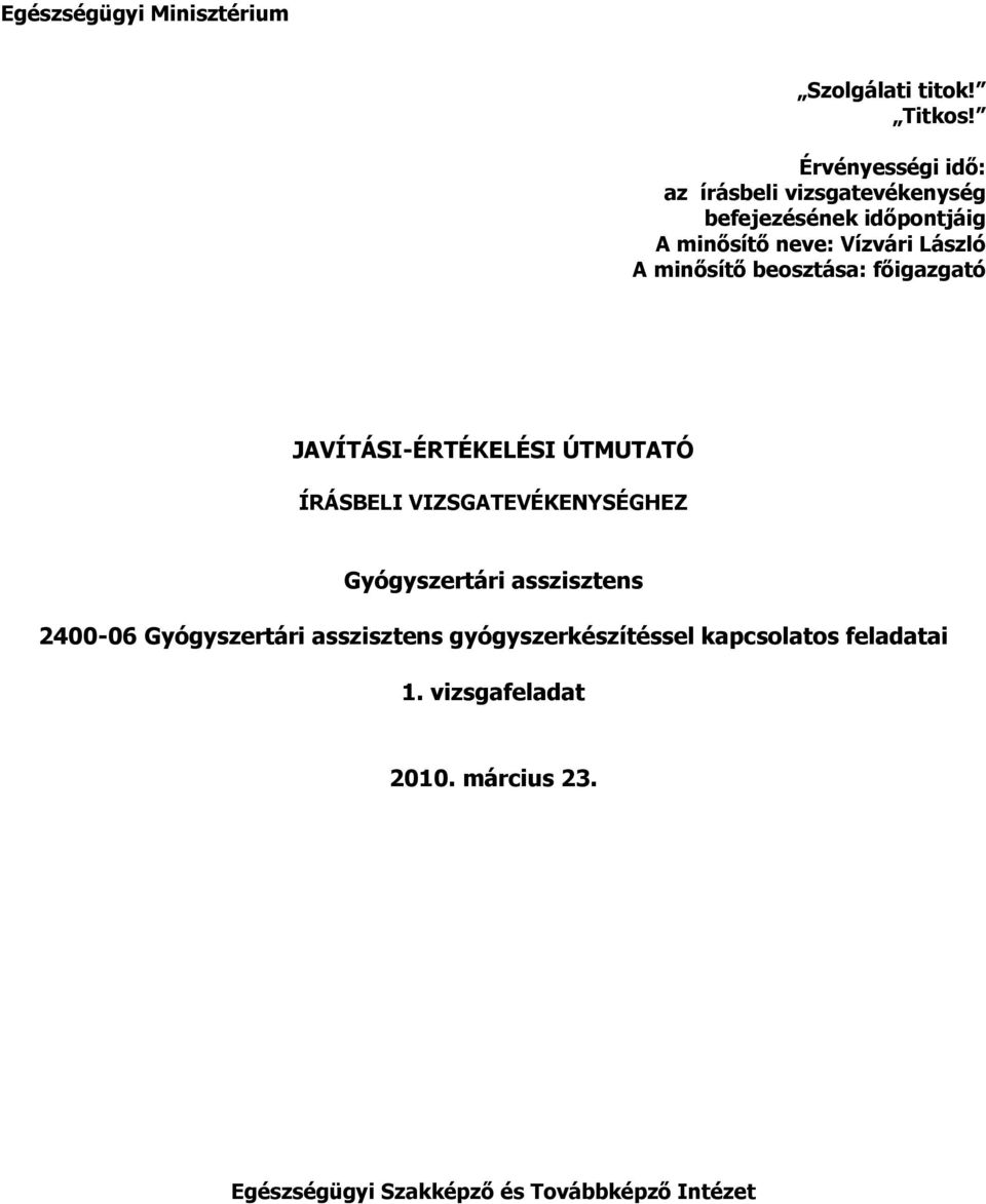 László A minısítı beosztása: fıigazgató JAVÍTÁSI-ÉRTÉKELÉSI ÚTMUTATÓ HEZ Gyógyszertári asszisztens