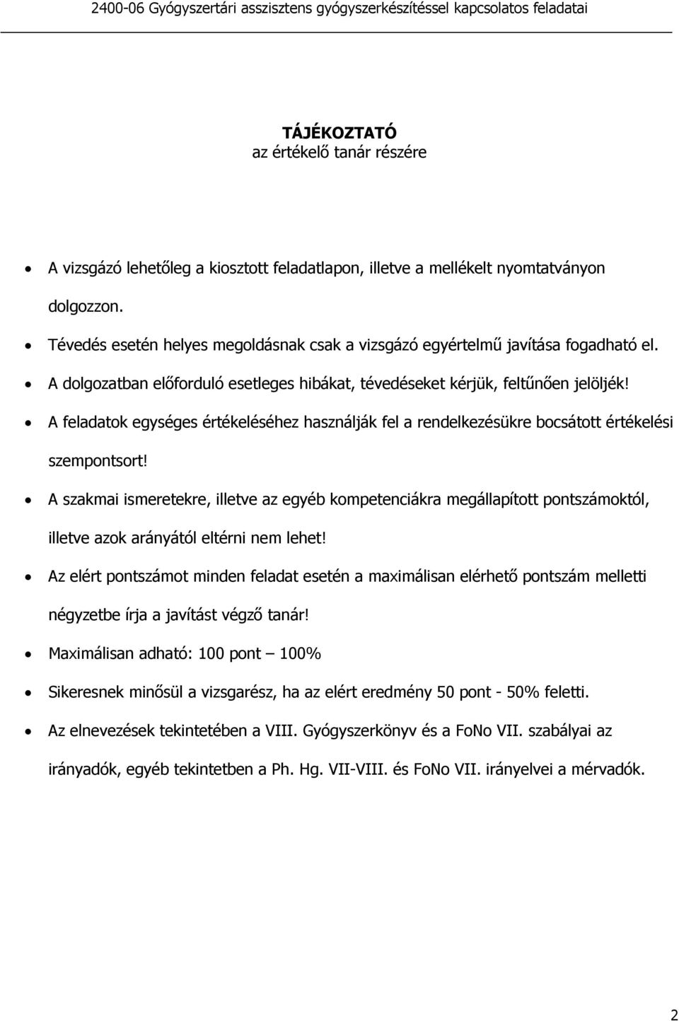 A feladatok egységes értékeléséhez használják fel a rendelkezésükre bocsátott értékelési szempontsort!