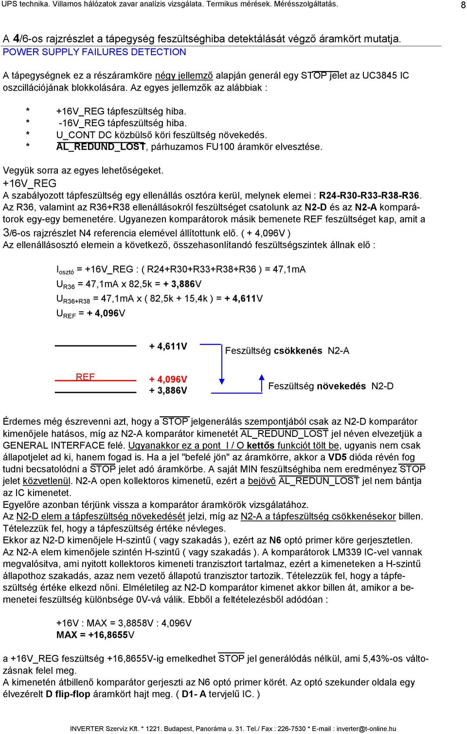 Az egyes jellemzők az alábbiak : * +16V_REG tápfeszültség hiba. * -16V_REG tápfeszültség hiba. * U_CONT DC közbülső köri feszültség növekedés. * AL_REDUND_LOST, párhuzamos FU100 áramkör elvesztése.