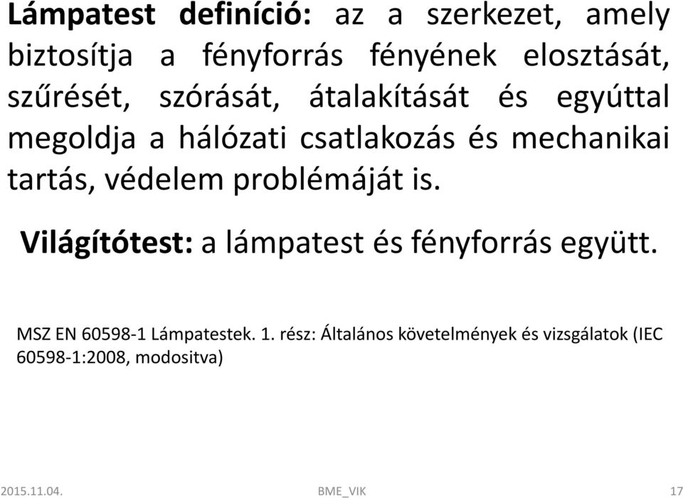 tartás, védelem problémáját is. Világítótest: a lámpatest és fényforrás együtt.