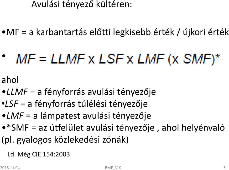 tényezője LMF = a lámpatest avulási tényezője *SMF = az útfelület avulási