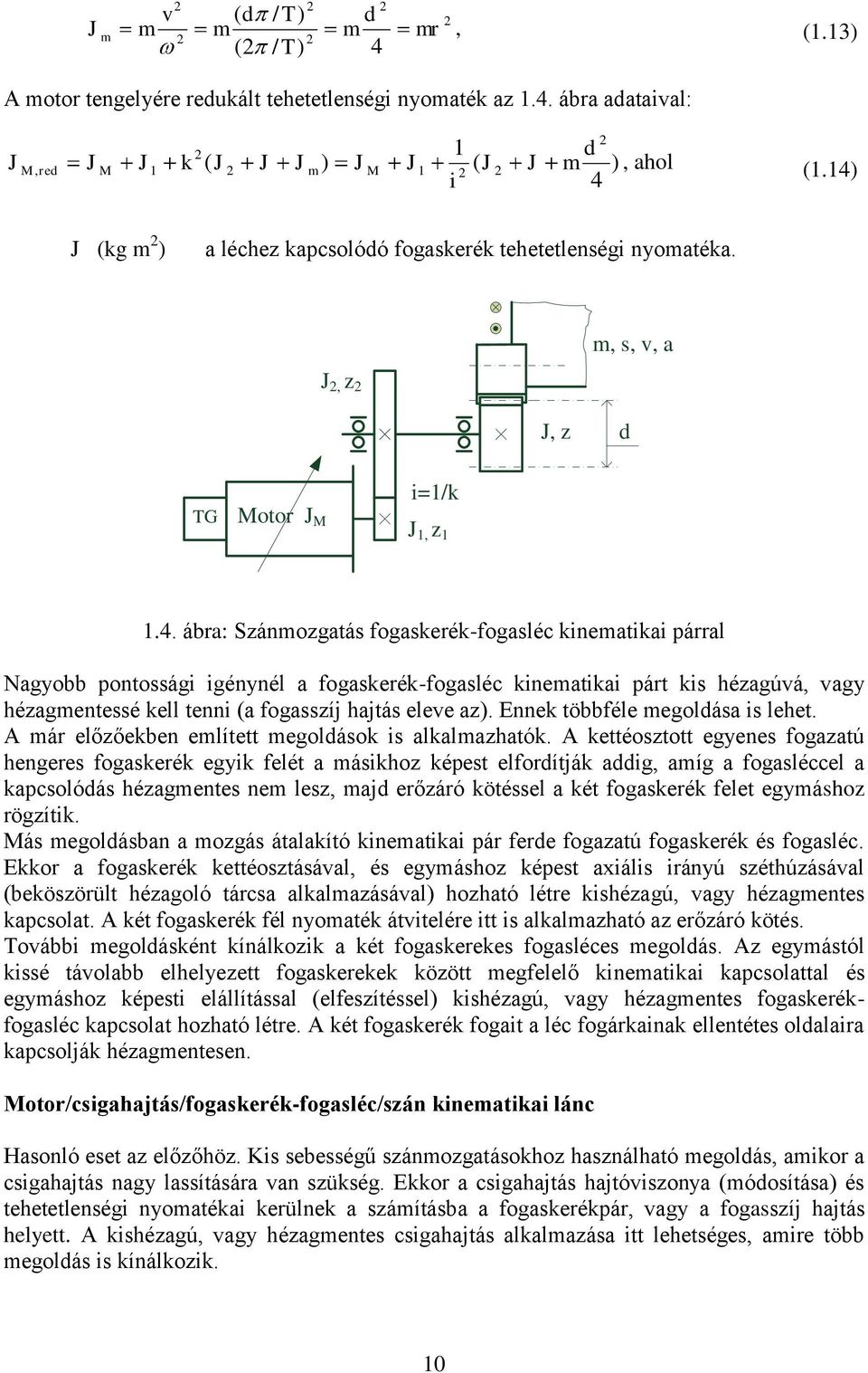 ábra: Szánmzgatás fgaseré-fgasléc inematiai árral Nagybb ntssági igénynél a fgaseré-fgasléc inematiai árt is hézagúvá, vagy hézagmentessé ell tenni (a fgasszíj hajtás eleve az).