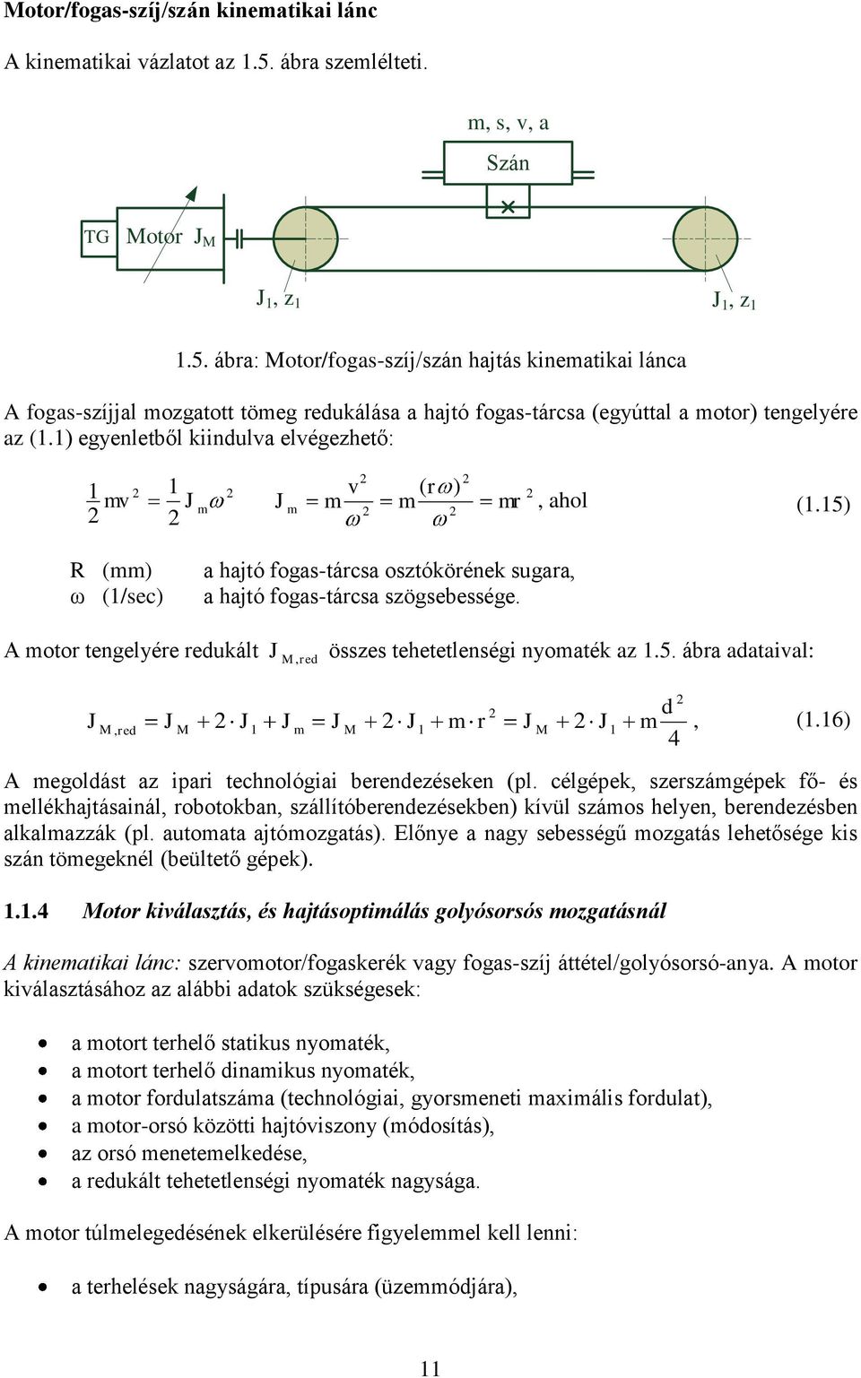 A mtr tengelyére reduált, összes tehetetlenségi nymaté az.5. ábra adataival: red, red m m r d m, (.6) 4 A megldást az iari technlógiai berendezéseen (l.