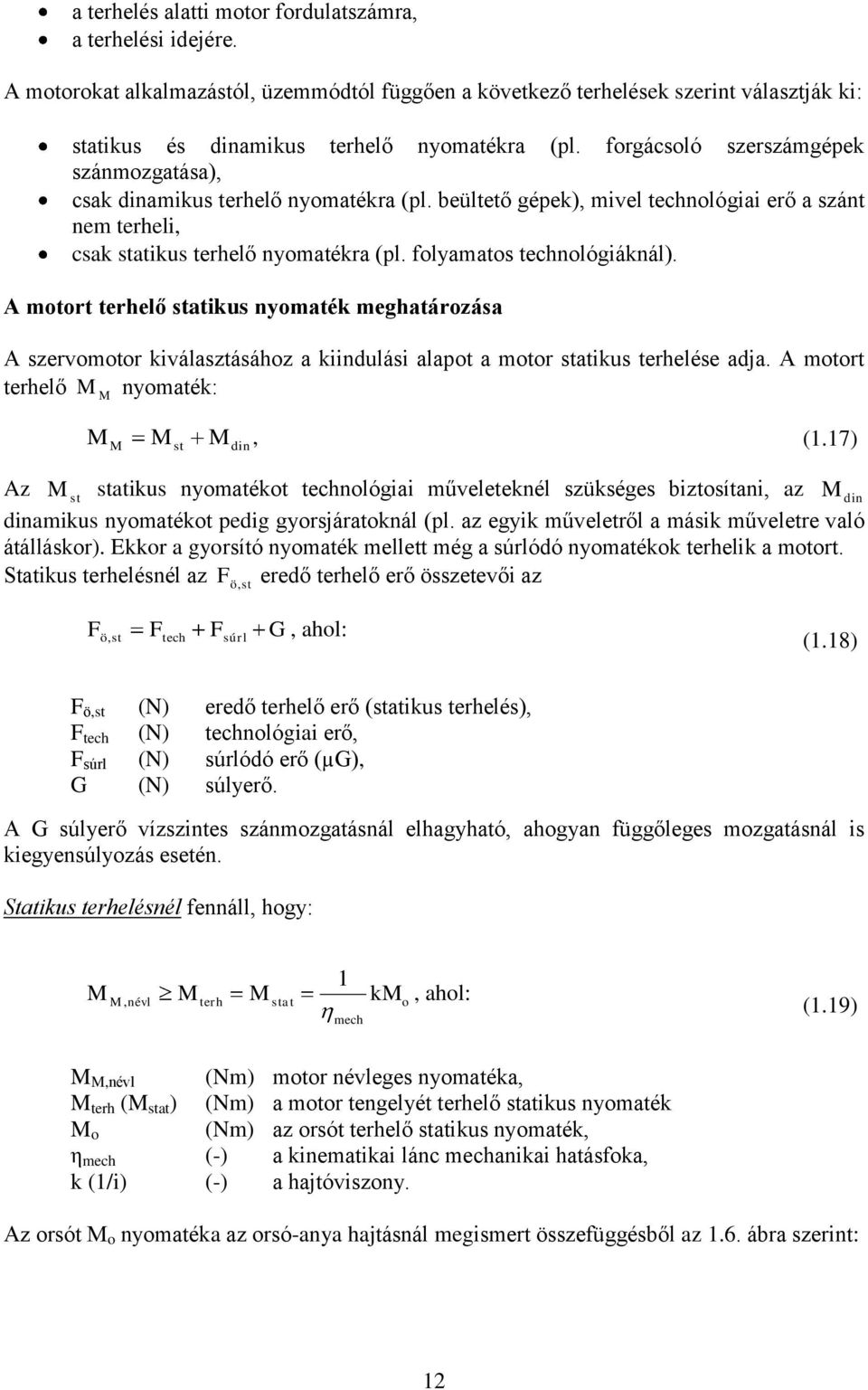 A mtrt terhelő statius nymaté meghatárzása A szervmtr iválasztásáhz a iindulási alat a mtr statius terhelése adja. A mtrt terhelő nymaté:, (.