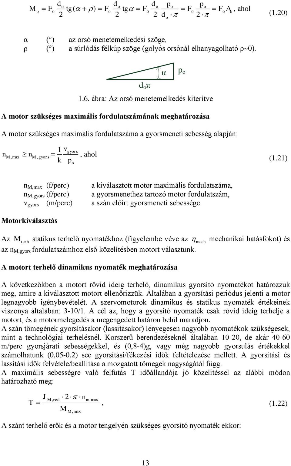 ) n,max (f/erc) n,gyrs (f/erc) v gyrs (m/erc) a iválaszttt mtr maximális frdulatszáma, a gyrsmenethez tartzó mtr frdulatszám, a szán előírt gyrsmeneti sebessége.