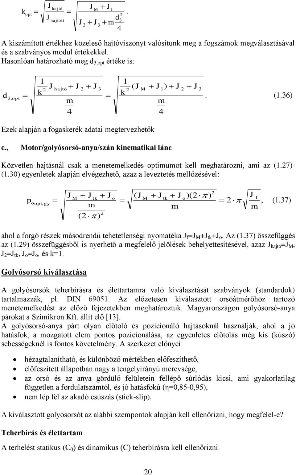 30) egyenlete alaján elvégezhető, azaz a leveztetés mellőzésével: ( )( ) t t f, (.37) t, gy m m m ( ) ahl a frgó része másdrendű tehetetlenségi nymatéa f = + t +. Az (.37) összefüggés az (.